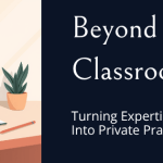 Beyond the Classroom: How Educators Are Turning Their Expertise Into Private Practice